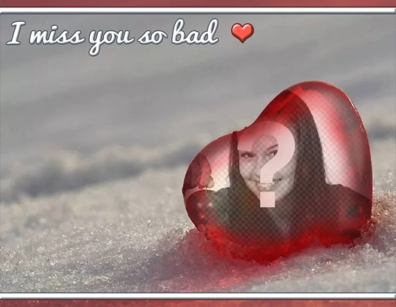 Fotomontaggio con il testo: I miss you so bad ..