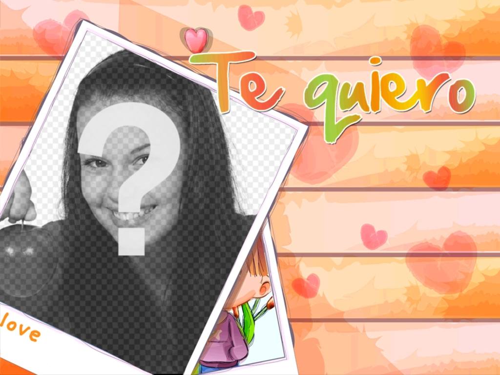 Fotomontaggio in cui il testo esce TE QUIERO, dove si mette l'immagine che si..